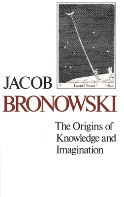The Origins of Knowledge and Imagination - Bronowski, Jacob