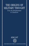 The Origins of Military Thought: From the Enlightenment to Clausewitz