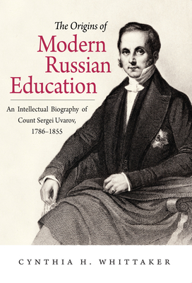 The Origins of Modern Russian Education - Whittaker, Cynthia H
