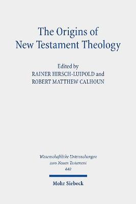 The Origins of New Testament Theology: A Dialogue with Hans Dieter Betz - Hirsch-Luipold, Rainer (Editor), and Calhoun, Robert Matthew (Editor)