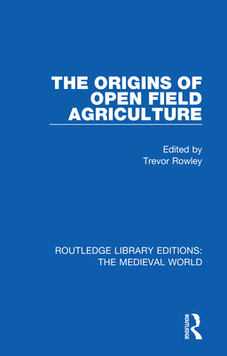 The Origins of Open Field Agriculture - Rowley, Trevor (Editor)