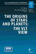 The Origins of Stars and Planets: The VLT View: Proceedings of the ESO Workshop Held in Garching, Germany, 24-27 April 2001