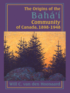 The Origins of the Bah'? Community of Canada, 1898-1948