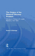 The Origins of the Bilateral Okinawa Problem: Okinawa in Postwar US-Japan Relations, 1945-1952