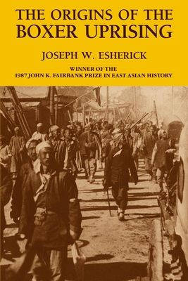 The Origins of the Boxer Uprising - Esherick, Joseph W