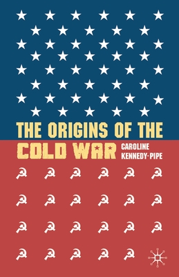 The Origins of the Cold War - Kennedy-Pipe, Caroline