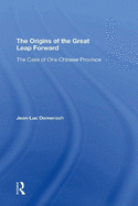 The Origins of the Great Leap Forward: The Case of One Chinese Province