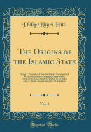 The Origins of the Islamic State, Vol. 1: Being a Translation from the Arabic, Accompanied with Annotations, Geographic and Historic Notes of the Kitb Futh Al-Buldn of Al-Imm Abu-L 'abbs Ahmad Ibn-Jbir Al-Baldhuri (Classic Reprint)