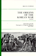 The Origins of the Korean War, Volume I: Liberation and the Emergence of Separate Regimes, 1945-1947 - Cumings, Bruce, Mr.