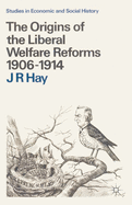 The Origins of the Liberal Welfare Reforms 1906-1914