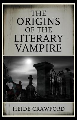 The Origins of the Literary Vampire - Crawford, Heide