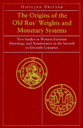 The Origins of the Old Rus? Weights and Monetary Systems: Two Studies in Western Eurasian Metrology and Numismatics in the Seventh to Eleventh Centuries