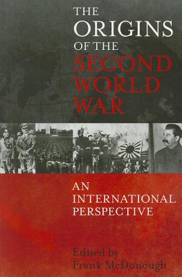 The Origins of the Second World War: An International Perspective - McDonough, Frank (Editor)