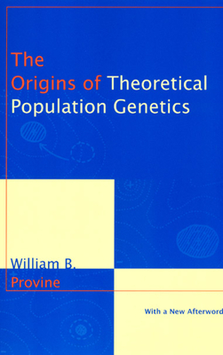 The Origins of Theoretical Population Genetics: With a New Afterword - Provine, William B, Professor