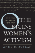 The Origins of Women's Activism: New York and Boston, 1797-1840