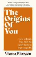 The Origins of You: How to Break Free from the Family Patterns that Shape Us