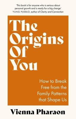 The Origins of You: How to Break Free from the Family Patterns that Shape Us - Pharaon, Vienna