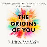 The Origins of You: How to Break Free from the Family Patterns that Shape Us