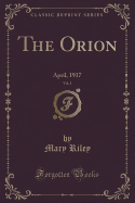 The Orion, Vol. 1: April, 1917 (Classic Reprint)