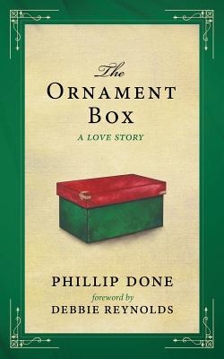 The Ornament Box: A Love Story - Reynolds, Debbie (Foreword by), and Done, Phillip