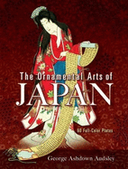 The Ornamental Arts of Japan: 60 Full-Color Plates