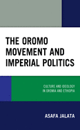 The Oromo Movement and Imperial Politics: Culture and Ideology in Oromia and Ethiopia