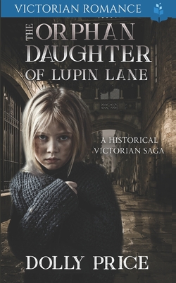 The Orphan Daughter of Lupin lane: A Historical Victorian Saga - Price, Dolly