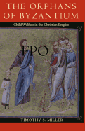 The Orphans of Byzantium: Child Welfare in the Christian Empire
