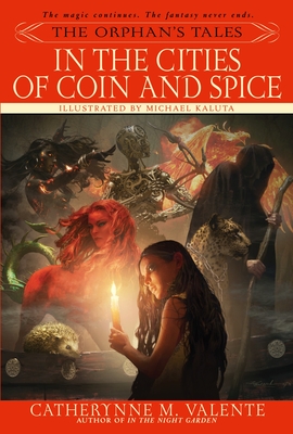 The Orphan's Tales: In the Cities of Coin and Spice - Valente, Catherynne