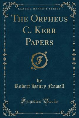 The Orpheus C. Kerr Papers (Classic Reprint) - Newell, Robert Henry