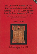 The Orthodox Christian Sakkos: Ecclesiastical Garments Dating from the 15th to the 20th Centuries from the Holy Mountain of Athos: Collection survey, scientific analysis and preventive conservation