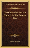 The Orthodox Eastern Church at the Present Day