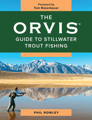 The Orvis Guide to Stillwater Trout Fishing - Rowley, Phil, and Rosenbauer, Tom (Foreword by)