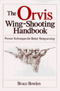 The Orvis Wing-Shooting Handbook - Bowlen, Bruce