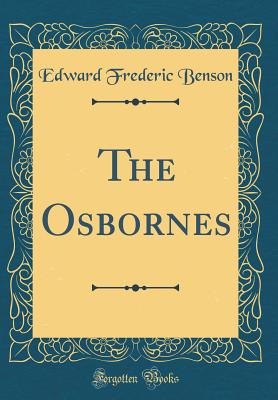 The Osbornes (Classic Reprint) - Benson, Edward Frederic