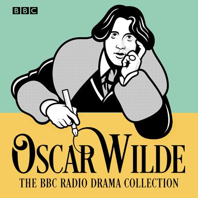 The Oscar Wilde BBC Radio Drama Collection: Five full-cast productions - Wilde, Oscar, and Rigg, Diana (Read by), and Cast, Full (Read by)