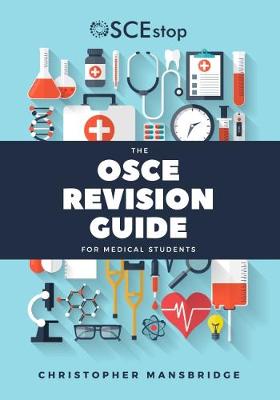 The OSCE Revision Guide for Medical Students - Mansbridge, Christopher