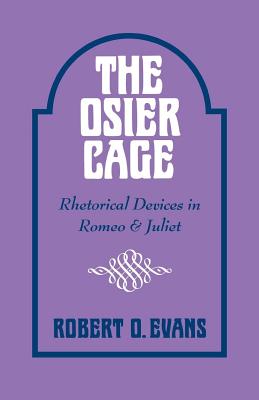 The Osier Cage: Rhetorical Devices in Romeo and Juliet - Evans, Robert O