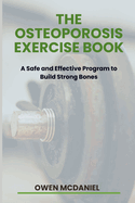 The Osteoporosis Exercise Book: A Safe and Effective Program to Build Strong Bones