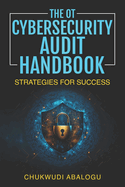 The OT Cybersecurity Audit Handbook: Strategies for Success