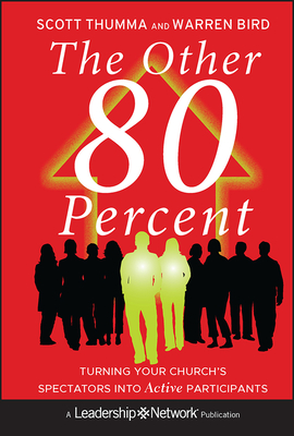 The Other 80 Percent: Turning Your Church's Spectators into Active Participants - Thumma, Scott, and Bird, Warren