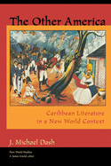 The Other America Other America: Caribbean Literature in a New World Context Caribbean Literature in a New World Context