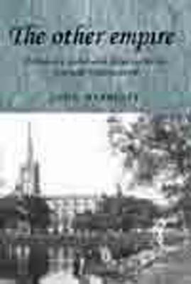 The Other Empire: Metropolis, India and Progress in the Colonial Imagination - Marriott, John, Dr.