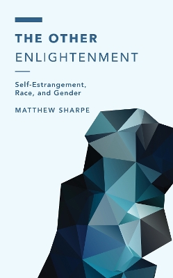 The Other Enlightenment: Self-Estrangement, Race, and Gender - Sharpe, Matthew