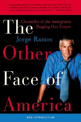 The Other Face of America: Chronicles of the Immigrants Shaping Our Future - Ramos, Jorge