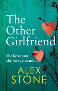 The Other Girlfriend: The addictive, gripping psychological thriller from the bestselling author of The Perfect Daughter