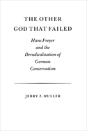 The Other God That Failed: Hans Freyer and the Deradicalization of German Conservatism