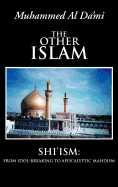 The Other Islam: Shi'ism: From Idol-Breaking to Apocalyptic Mahdism