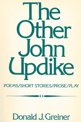 The Other John Updike: Poems, Short Stories, Prose, Play - Greiner, Donald J.