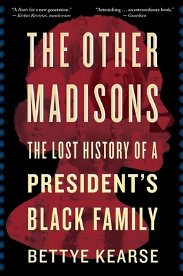 The Other Madisons: The Lost History of a President's Black Family - Kearse, Bettye